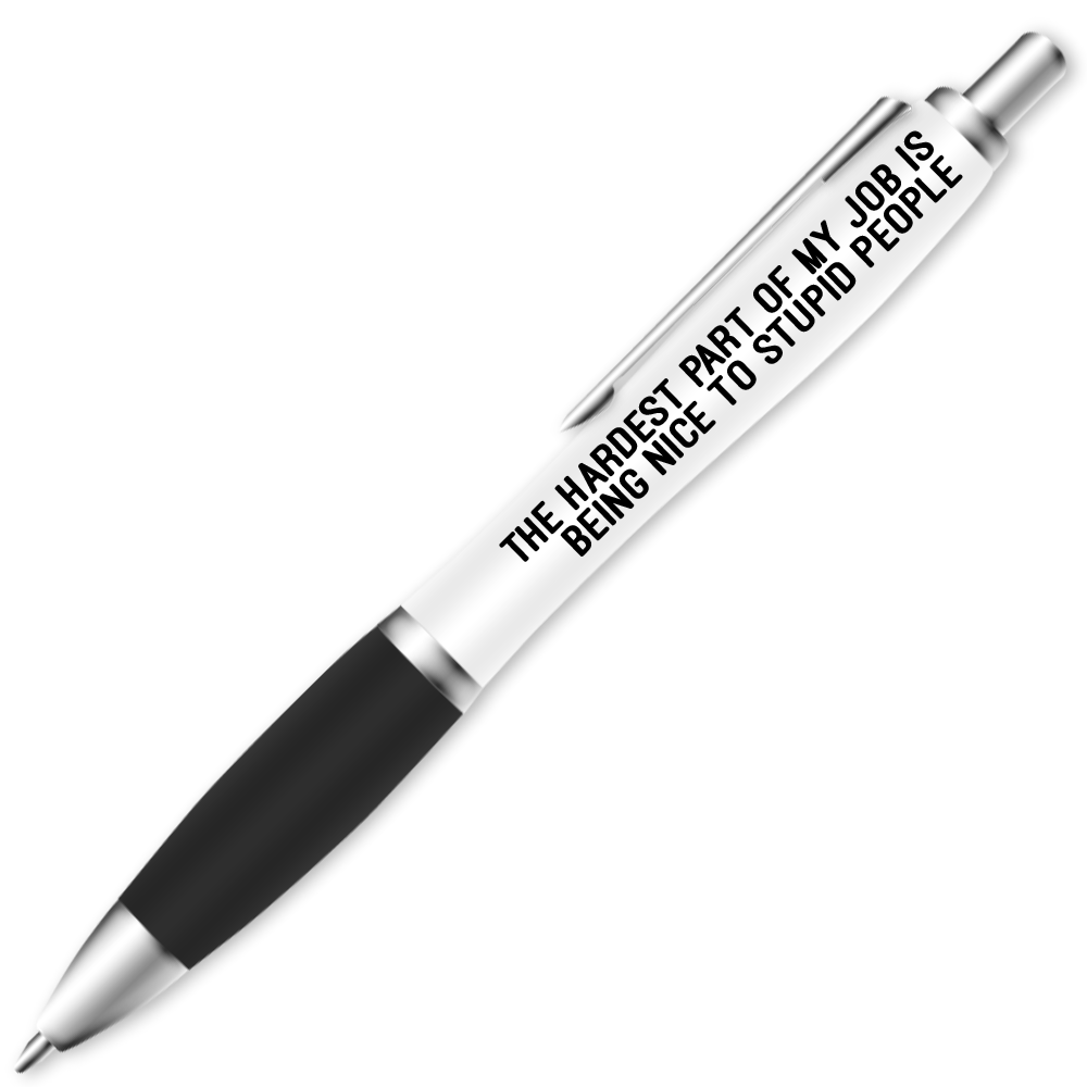 The Hardest Part Of My Job Is Stupid People Pen #1 image